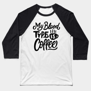 My Blood Type Is Coffee Baseball T-Shirt